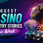 Biggest Casino Industry Stories This Week